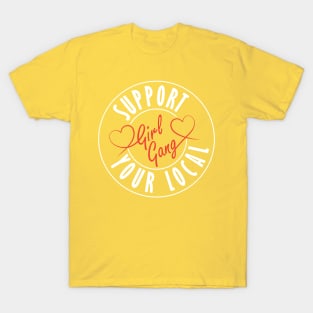 Support your local girl gang T-Shirt